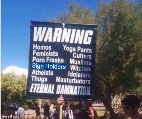 Sign Holders | image tagged in sign | made w/ Imgflip meme maker
