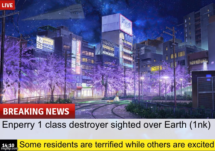 Teaser two of chapter 2 | Enperry 1 class destroyer sighted over Earth (1nk); Some residents are terrified while others are excited | made w/ Imgflip meme maker