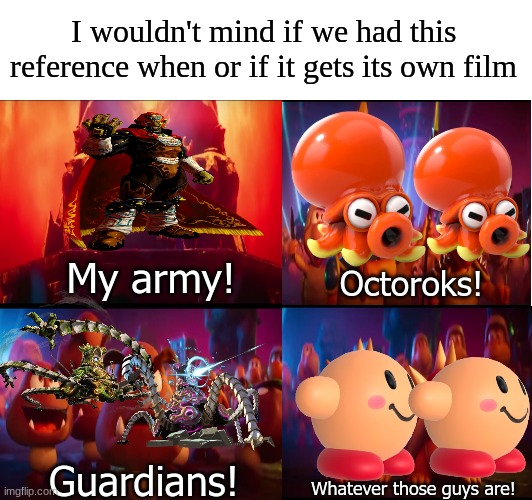 The Legend of Zelda | I wouldn't mind if we had this reference when or if it gets its own film; My army! Octoroks! Guardians! Whatever those guys are! | image tagged in nintendo,the legend of zelda,super mario,video games,gaming | made w/ Imgflip meme maker