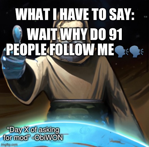 ObiWON announcement template | WAIT WHY DO 91 PEOPLE FOLLOW ME🗣️🗣️ | image tagged in obiwon announcement template | made w/ Imgflip meme maker