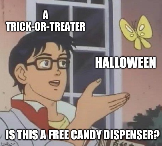 As long as you don’t knock on the white van | A TRICK-OR-TREATER; HALLOWEEN; IS THIS A FREE CANDY DISPENSER? | image tagged in memes,is this a pigeon | made w/ Imgflip meme maker
