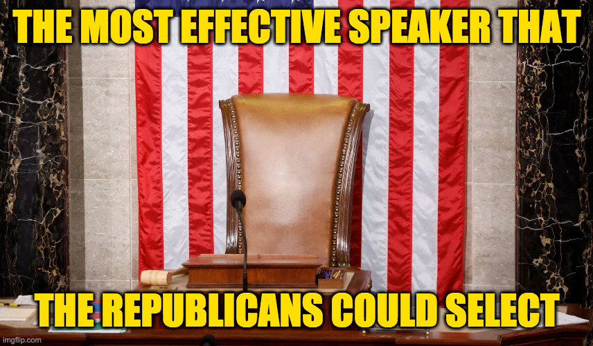 I mean. assuming they don't want my advice. | THE MOST EFFECTIVE SPEAKER THAT; THE REPUBLICANS COULD SELECT | image tagged in memes,empty chair | made w/ Imgflip meme maker