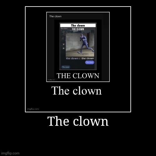 The clown | | image tagged in funny,demotivationals | made w/ Imgflip demotivational maker