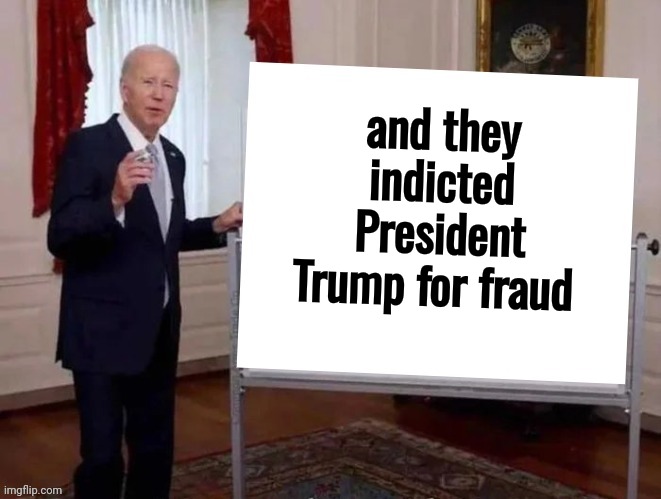 Joe tries to explain | and they indicted President Trump for fraud | image tagged in joe tries to explain | made w/ Imgflip meme maker