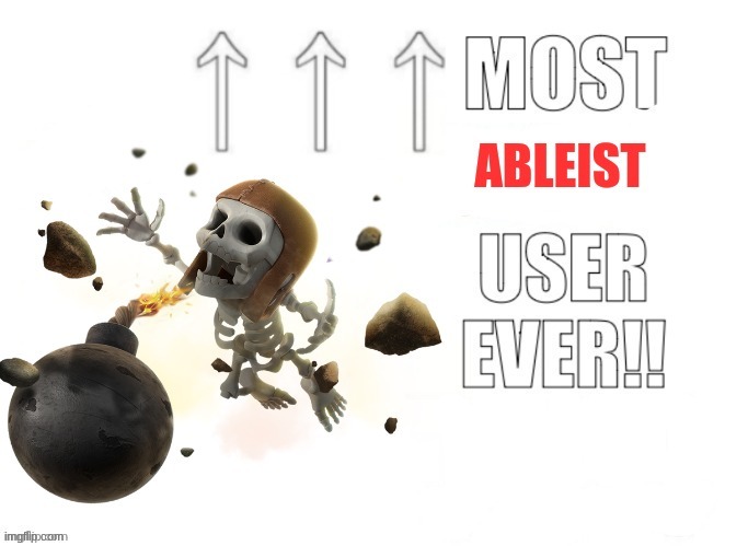 Most ABLEIST user ever!!! | image tagged in most ableist user ever | made w/ Imgflip meme maker