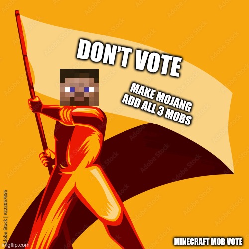 Minecraft mob vote 2023 | DON’T VOTE; MAKE MOJANG ADD ALL 3 MOBS; MINECRAFT MOB VOTE | image tagged in minecraft,mob vote | made w/ Imgflip meme maker