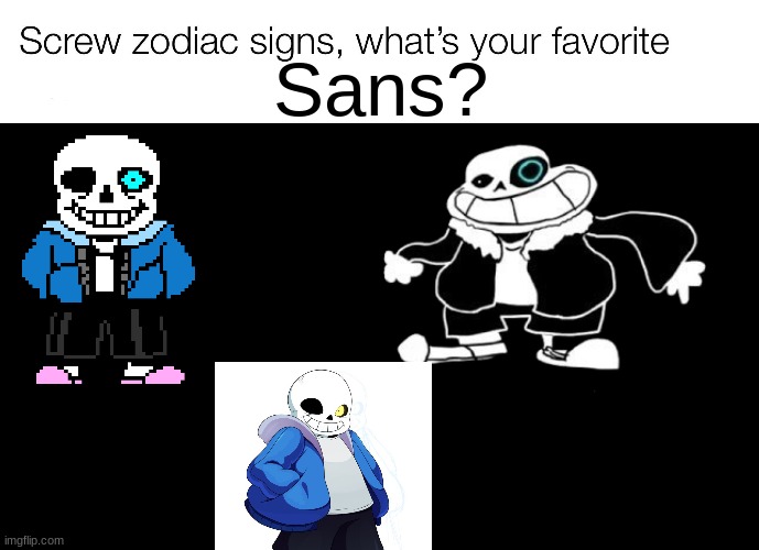 Sans, SANESS, or Other sans | Sans? | image tagged in screw zodiac signs template,sans,saness | made w/ Imgflip meme maker