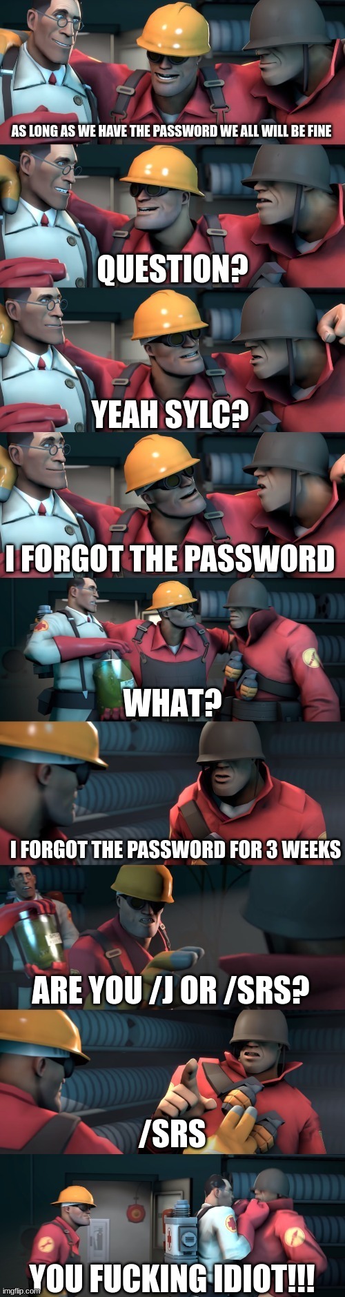 TF2 teleport bread meme English | AS LONG AS WE HAVE THE PASSWORD WE ALL WILL BE FINE YEAH SYLC? I FORGOT THE PASSWORD I FORGOT THE PASSWORD FOR 3 WEEKS ARE YOU /J OR /SRS? / | image tagged in tf2 teleport bread meme english | made w/ Imgflip meme maker
