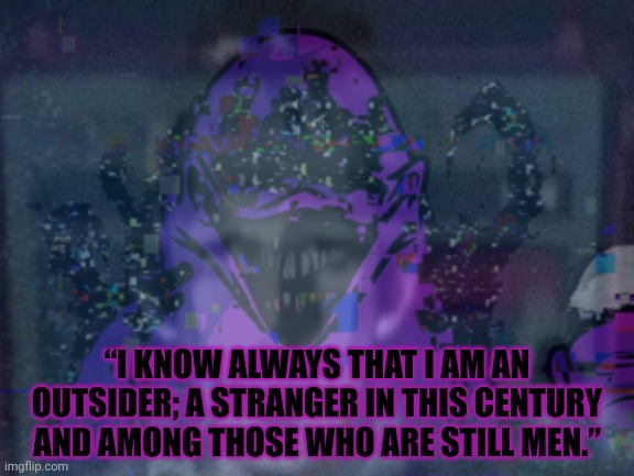 Grimace shake lore | “I KNOW ALWAYS THAT I AM AN OUTSIDER; A STRANGER IN THIS CENTURY AND AMONG THOSE WHO ARE STILL MEN.” | image tagged in grimace shake,lore,hp lovecraft | made w/ Imgflip meme maker