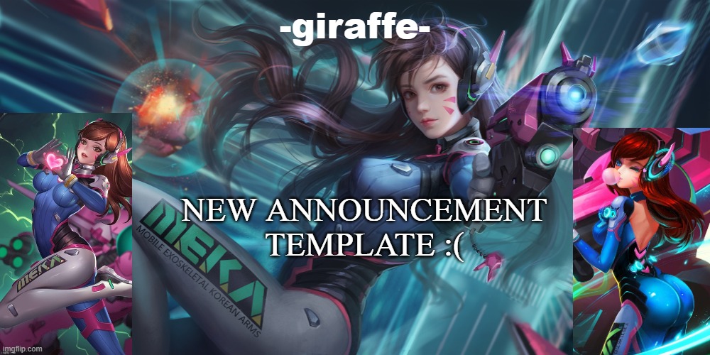 NEW ANNOUNCEMENT TEMPLATE :( | image tagged in giraffe d va template | made w/ Imgflip meme maker