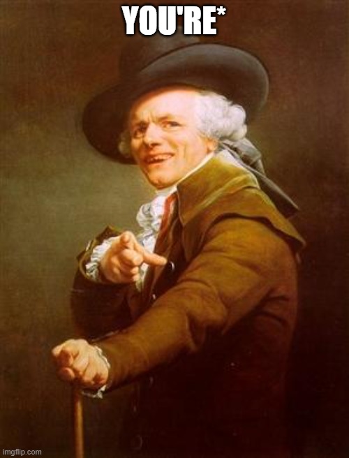 ye olde englishman | YOU'RE* | image tagged in ye olde englishman | made w/ Imgflip meme maker