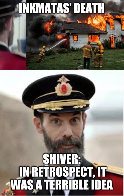 Procrastinating and poking fun at how inkmatas isn’t really dead | INKMATAS’ DEATH; SHIVER:
 IN RETROSPECT, IT WAS A TERRIBLE IDEA | image tagged in in retrospect | made w/ Imgflip meme maker