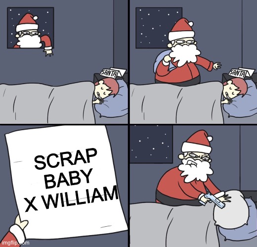 Letter to Murderous Santa | SCRAP BABY X WILLIAM | image tagged in letter to murderous santa | made w/ Imgflip meme maker