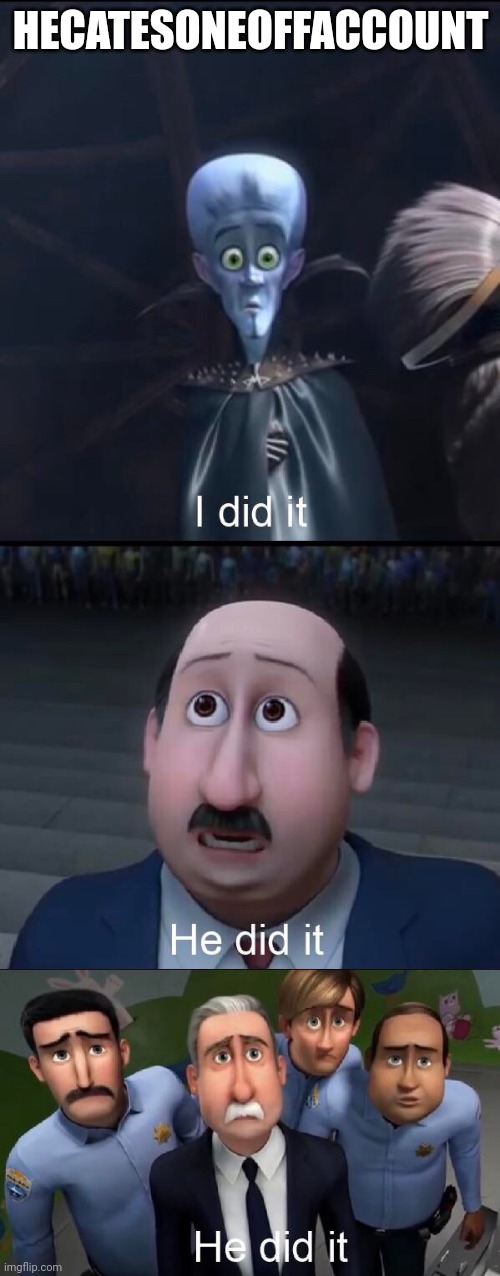 I did it | HECATESONEOFFACCOUNT | image tagged in i did it | made w/ Imgflip meme maker