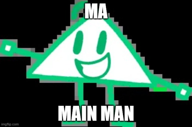 He A Cute Lil Triangle | MA; MAIN MAN | image tagged in oodle | made w/ Imgflip meme maker