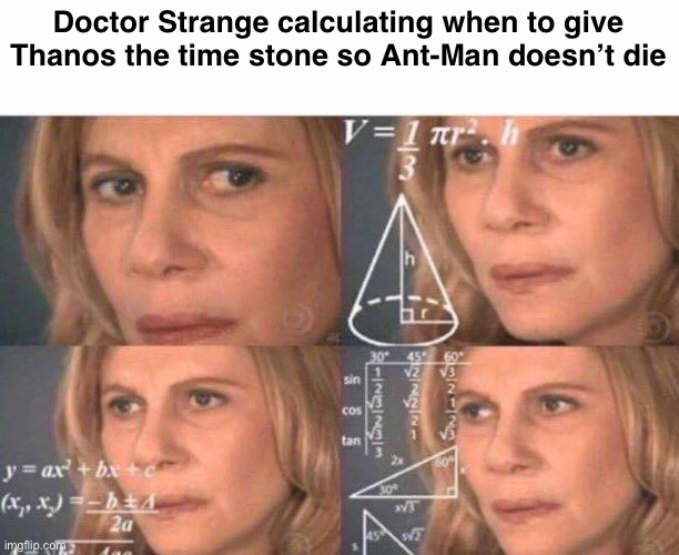 So the Ancient One doesn’t get confused | Doctor Strange calculating when to give Thanos the time stone so Ant-Man doesn’t die | image tagged in math lady/confused lady,endgame,avengers infinity war,strange,ant-man | made w/ Imgflip meme maker