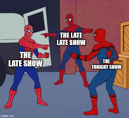 insert creative title here | THE LATE LATE SHOW; THE LATE SHOW; THE TONIGHT SHOW | image tagged in spider man triple | made w/ Imgflip meme maker