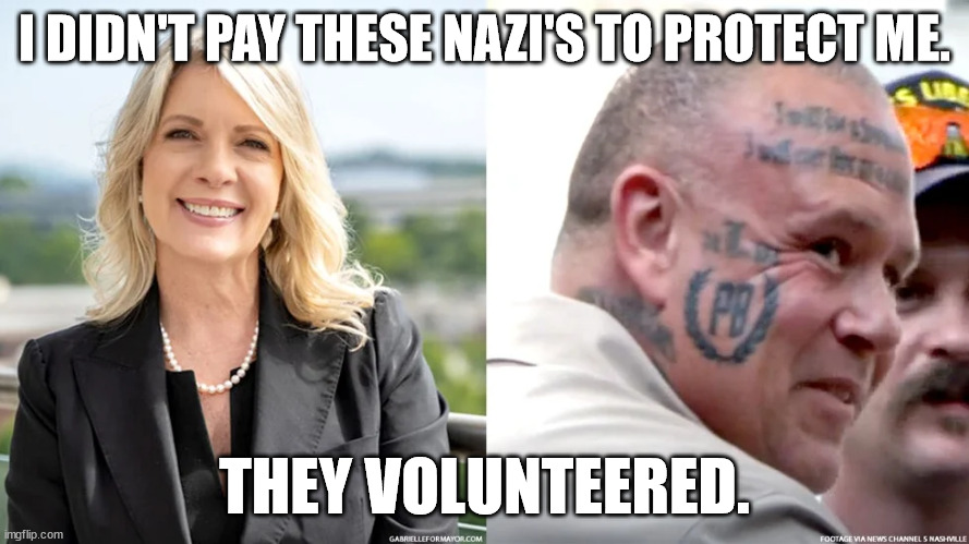 Gabrielle Hanson is MAGA through and through, and she's running for office. | I DIDN'T PAY THESE NAZI'S TO PROTECT ME. THEY VOLUNTEERED. | made w/ Imgflip meme maker