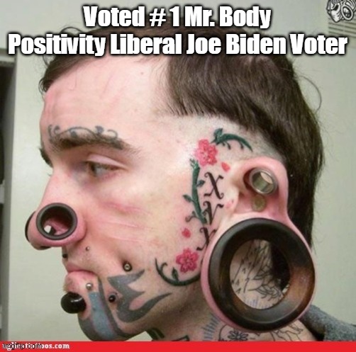 Voted # 1 Mr. Body Positivity Liberal Joe Biden Voter | made w/ Imgflip meme maker