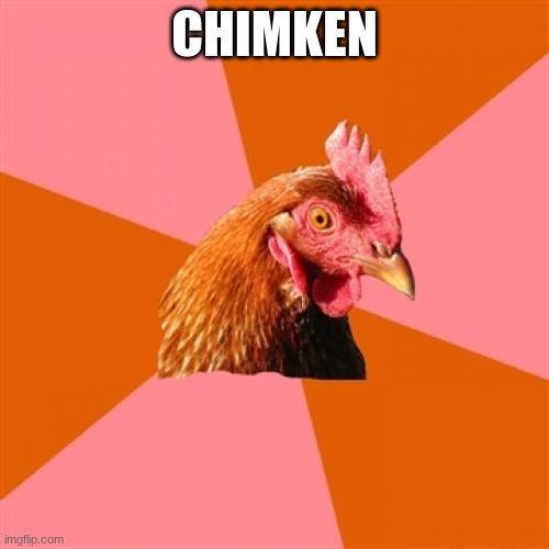 Anti Joke Chicken | CHIMKEN | image tagged in memes,anti joke chicken | made w/ Imgflip meme maker