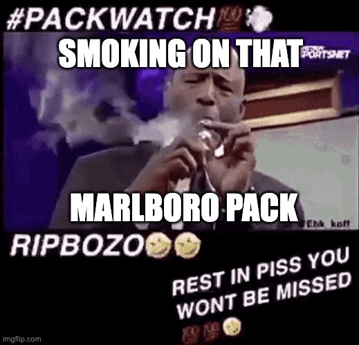 Smoking that pack | SMOKING ON THAT; MARLBORO PACK | image tagged in smoking that pack | made w/ Imgflip meme maker