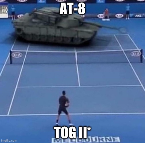 Tank vs Tennis Player | AT-8; TOG II* | image tagged in tank vs tennis player | made w/ Imgflip meme maker