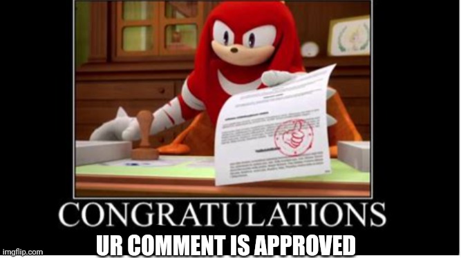 UR COMMENT IS APPROVED | made w/ Imgflip meme maker