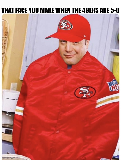 49ers beat Cowboys | THAT FACE YOU MAKE WHEN THE 49ERS ARE 5-0 | image tagged in kevin james 49ers | made w/ Imgflip meme maker