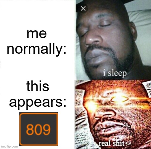 some poorly made ass meme i made | me normally:; this appears: | image tagged in memes,sleeping shaq | made w/ Imgflip meme maker