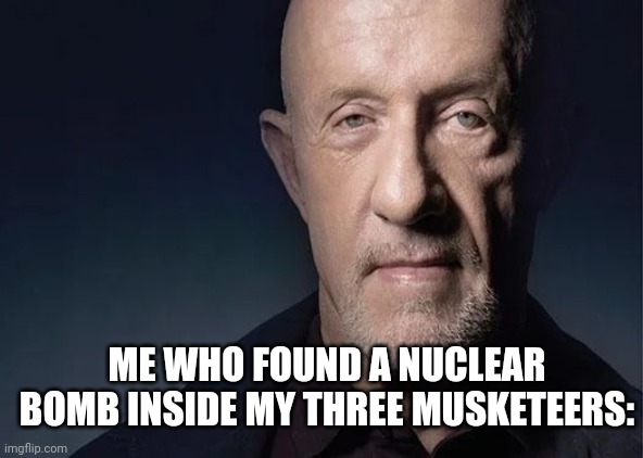 Waltuh | ME WHO FOUND A NUCLEAR BOMB INSIDE MY THREE MUSKETEERS: | image tagged in waltuh | made w/ Imgflip meme maker