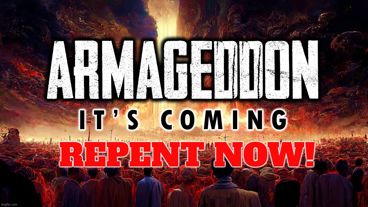 Armageddon is COMING! - Imgflip