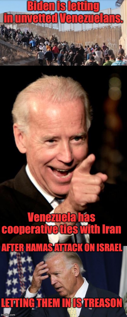 Impeach Biden and “border czar” Harris now. They are aiding terrorists. | Biden is letting in unvetted Venezuelans. Venezuela has cooperative ties with Iran; AFTER HAMAS ATTACK ON ISRAEL; LETTING THEM IN IS TREASON | image tagged in illegal immigrants,joe biden worries,treason,iranians,venezuela | made w/ Imgflip meme maker
