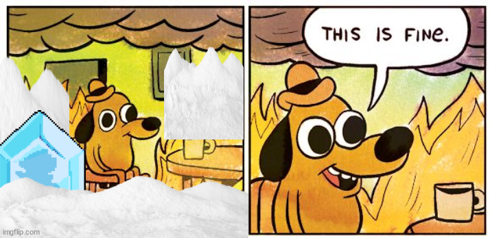 "This Is Fine" Snow Edition | image tagged in memes,this is fine,snow,deltarune,ice | made w/ Imgflip meme maker