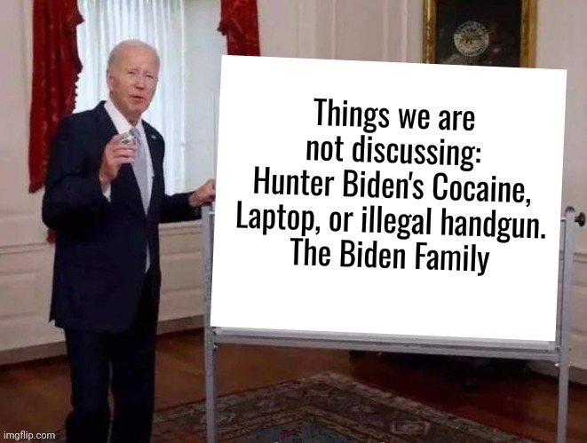 Questions? | Things we are not discussing:
Hunter Biden's Cocaine, Laptop, or illegal handgun.
The Biden Family | image tagged in joe tries to explain | made w/ Imgflip meme maker