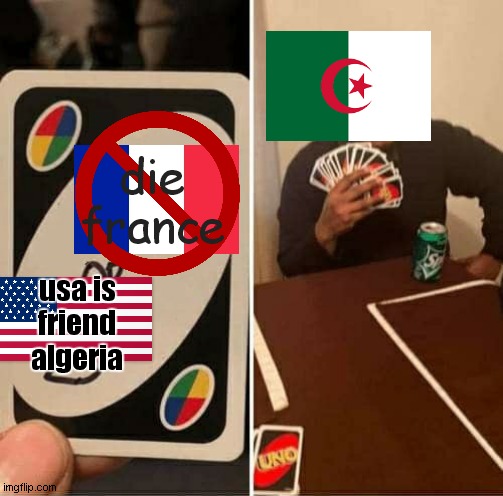 UNO but is die france or usa is friend algeria | die
france; usa is friend algeria | image tagged in memes,uno draw 25 cards | made w/ Imgflip meme maker