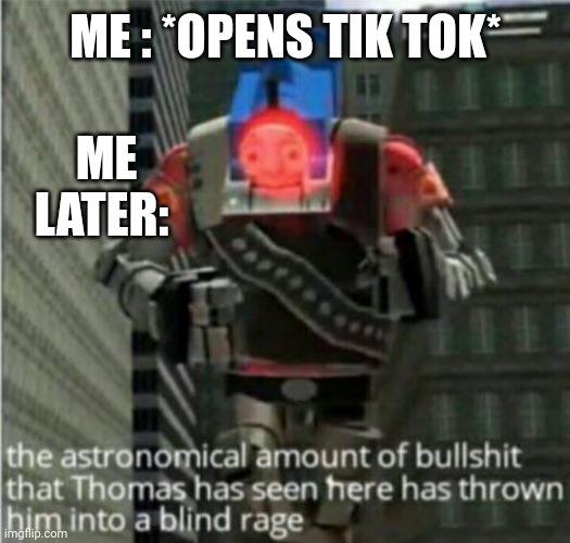 astronomical bullshit | ME : *OPENS TIK TOK*; ME LATER: | image tagged in astronomical bullshit | made w/ Imgflip meme maker