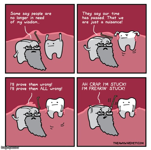 STUCK | image tagged in tooth,teeth,stuck,wisdom teeth,comics,comics/cartoons | made w/ Imgflip meme maker