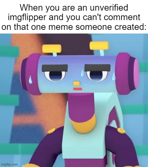 Frfr | When you are an unverified imgflipper and you can't comment on that one meme someone created: | image tagged in imgflip users | made w/ Imgflip meme maker
