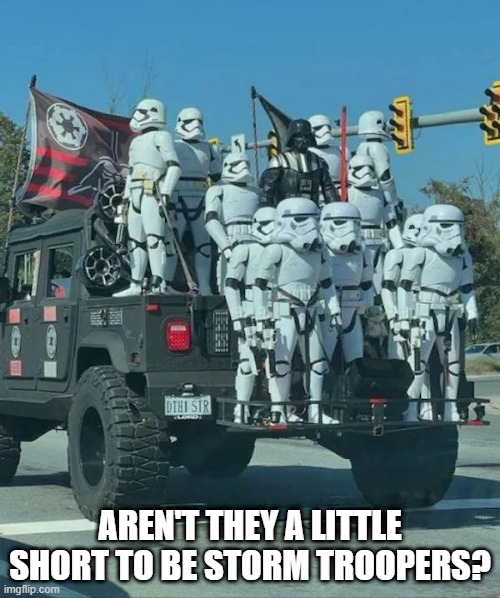 Short | AREN'T THEY A LITTLE SHORT TO BE STORM TROOPERS? | image tagged in storm trooper,star wars | made w/ Imgflip meme maker