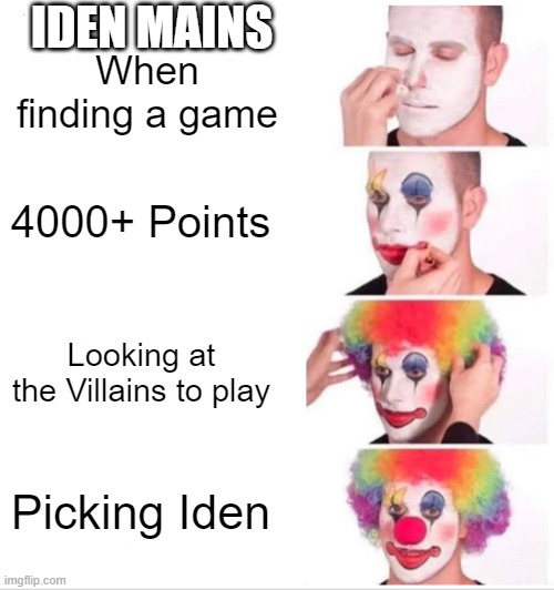 Clown Applying Makeup | IDEN MAINS; When finding a game; 4000+ Points; Looking at the Villains to play; Picking Iden | image tagged in memes,clown applying makeup,star wars battlefront | made w/ Imgflip meme maker
