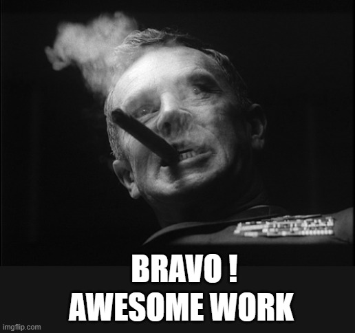 General Ripper (Dr. Strangelove) | AWESOME WORK BRAVO ! | image tagged in general ripper dr strangelove | made w/ Imgflip meme maker