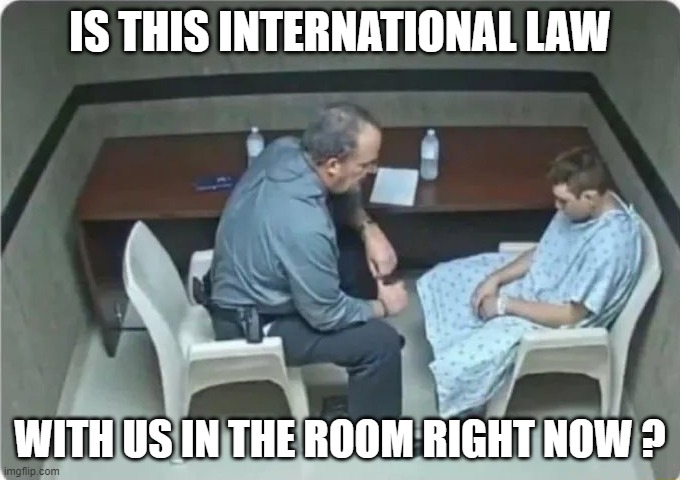 international law psych | IS THIS INTERNATIONAL LAW; WITH US IN THE ROOM RIGHT NOW ? | image tagged in it's the law | made w/ Imgflip meme maker