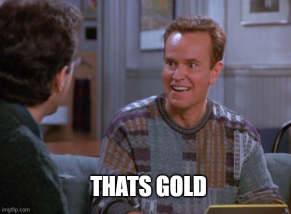 That's Gold Jerry  | THATS GOLD | image tagged in that's gold jerry | made w/ Imgflip meme maker