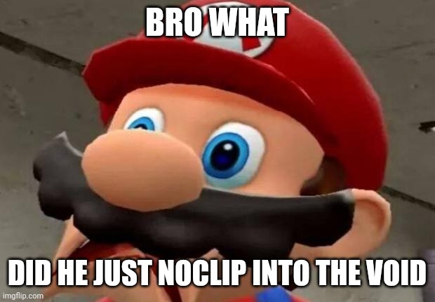 Mario WTF | BRO WHAT DID HE JUST NOCLIP INTO THE VOID | image tagged in mario wtf | made w/ Imgflip meme maker