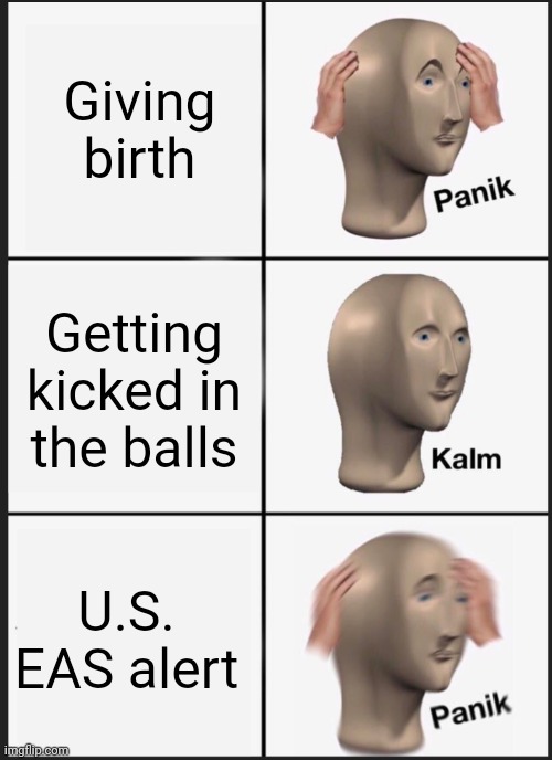 panik calm panik | Giving birth Getting kicked in the balls U.S. EAS alert | image tagged in panik calm panik | made w/ Imgflip meme maker