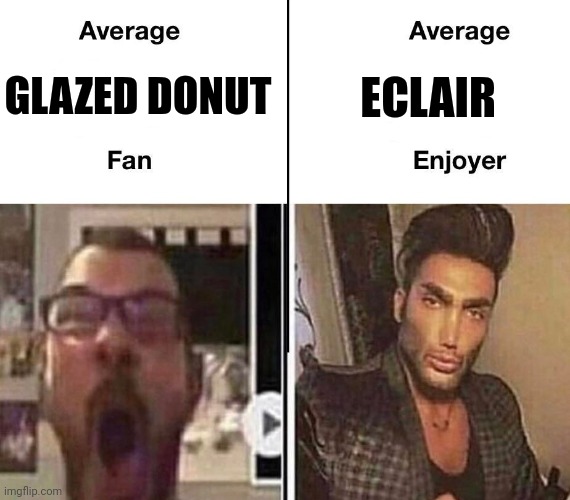 Glazed donut vs eclair | GLAZED DONUT; ECLAIR | image tagged in average fan vs average enjoyer,dessert,food memes | made w/ Imgflip meme maker