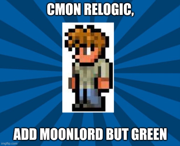 Terraria Guide | CMON RELOGIC, ADD MOONLORD BUT GREEN | image tagged in terraria guide | made w/ Imgflip meme maker