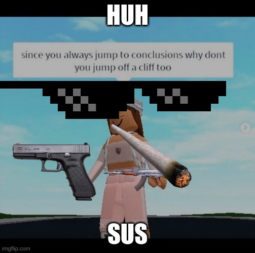 Roblox | HUH; SUS | image tagged in roblox | made w/ Imgflip meme maker