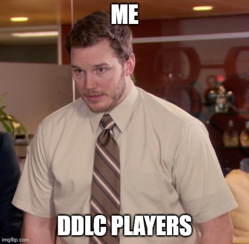 DDLC | ME; DDLC PLAYERS | image tagged in memes,afraid to ask andy | made w/ Imgflip meme maker