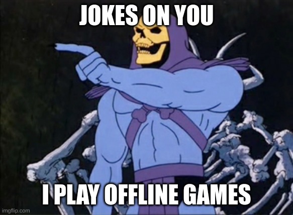 Skeletor Point | JOKES ON YOU I PLAY OFFLINE GAMES | image tagged in skeletor point | made w/ Imgflip meme maker